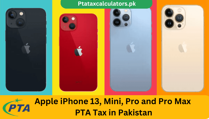 Apple iPhone 13, 13 Mini, 13 Pro, and 13 Pro Max PTA Tax in Pakistan