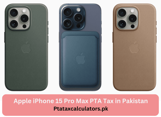 How Much PTA Tax on iPhone 15 Pro Max In Pakistan?