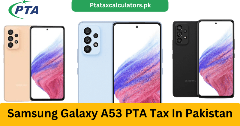 How Much PTA TAX on Samsung Galaxy A53 In Pakistan