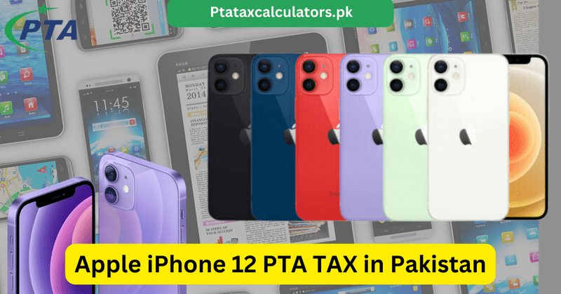 Apple iPhone 12 PTA TAX in Pakistan 