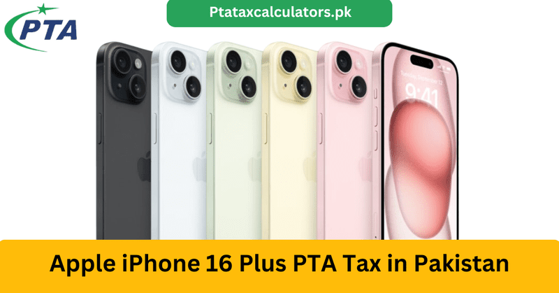 Apple iPhone 16 Plus PTA Tax in Pakistan