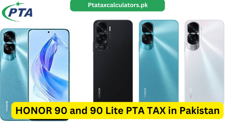 HONOR 90 and 90 Lite PTA TAX in Pakistan