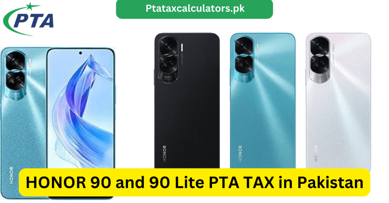 HONOR 90 and 90 Lite PTA TAX in Pakistan
